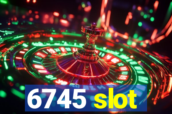 6745 slot